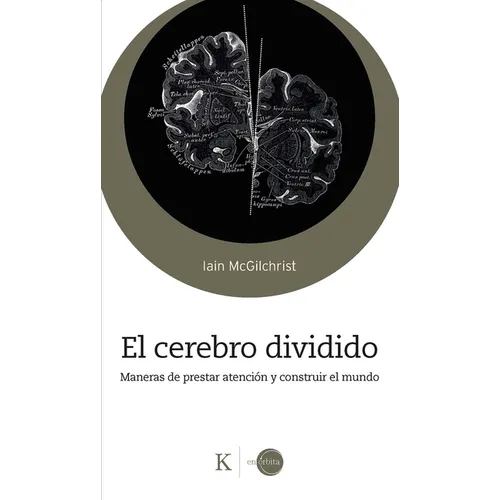 El Cerebro Dividido / The Divided Mind: Maneras de Prestar Atención Y Construir El Mundo / Ways to Pay Attention and Build the World