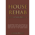 House Rehab for Real Estate Flipping: The Beginners Tutorial for Investing in a Property With Due Diligence Guide and Proper Financing Solutions, Incr