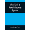 Official Guide To The World'S Columbian Exposition