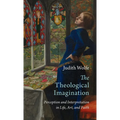 The Theological Imagination: Perception and Interpretation in Life, Art, and Faith