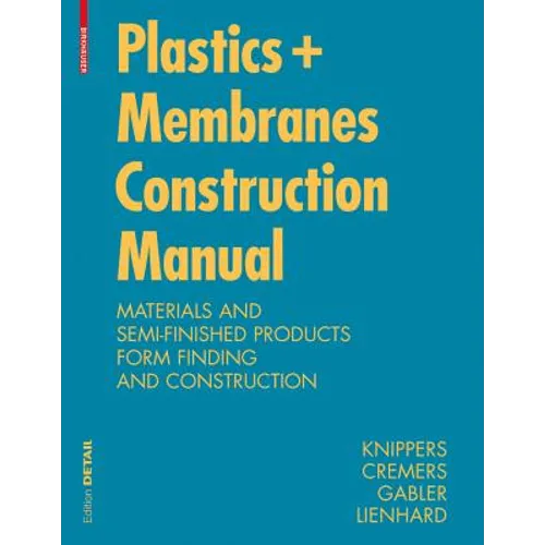Construction Manual for Polymers + Membranes: Materials, Semi-Finished Products, Form Finding, Design