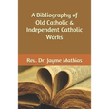 A Bibliography of Old Catholic & Independent Catholic Works