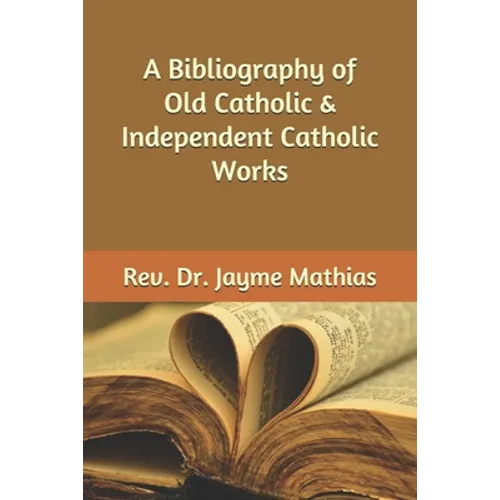 A Bibliography of Old Catholic & Independent Catholic Works