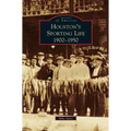 Houston's Sporting Life: 1900-1950