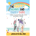 The Happy Mommy and Daddy Guide: Things to Do BEFORE & AFTER Becoming a Parent