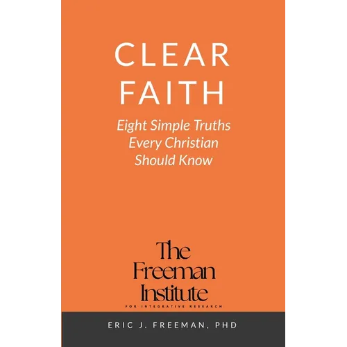 Clear Faith: Eight Simple Truths Every Christian Should Know