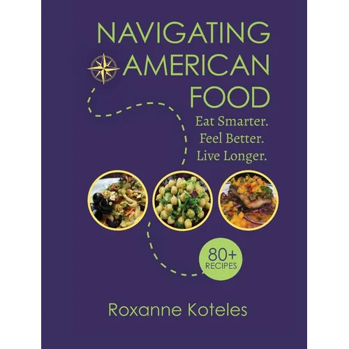 Navigating American Food: Eat Smarter. Feel Better. Live Longer.
