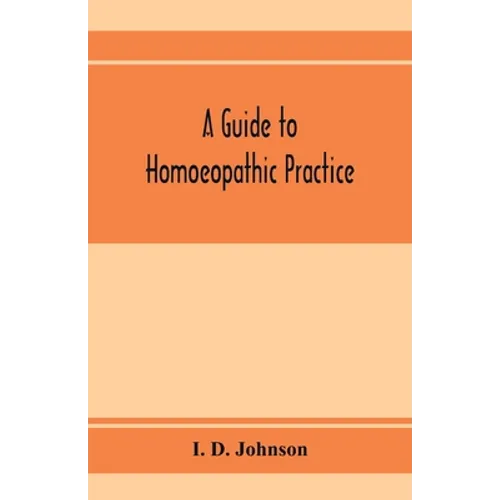 A guide to homoeopathic practice; designed for the use of families and private individuals