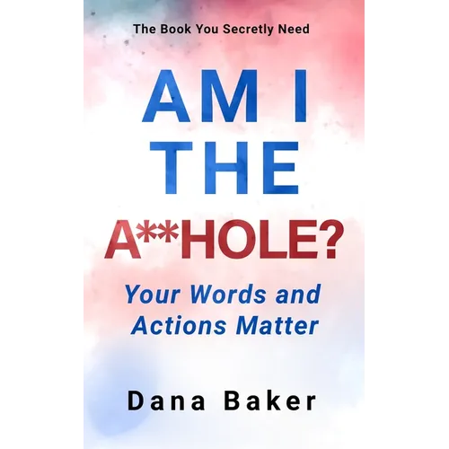 Am I the A**hole: Your Words and Actions Matter
