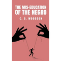 The Mis-Education of the Negro: Carter Godwin Woodson
