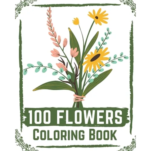 100 Flowers Coloring Book: flowers coloring books for adults relaxation, flower coloring book easy