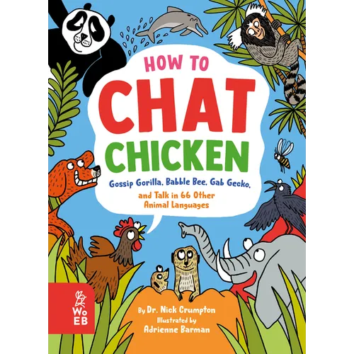 How to Chat Chicken, Gossip Gorilla, Babble Bee, Gab Gecko, and Talk in 66 Other Animal Languages