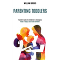 Parenting Toddlers: Raise a Happy, Social and Confident Child (Parent's Guide for Children to Teenagers)