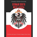 German South West Africa: The History and Legacy of Germany's Biggest African Colony