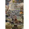 The Decline and Fall of the Eastern Roman Empire: From the Time of the Fourth Crusade to the Capture of Constantinople