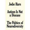 Autism Is Not a Disease: The Politics of Neurodiversity