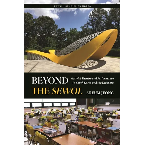 Beyond the Sewol: Activist Theatre and Performance in South Korea and the Diaspora