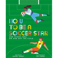 How to Be a Soccer Star and Other Jobs on and Off the Field