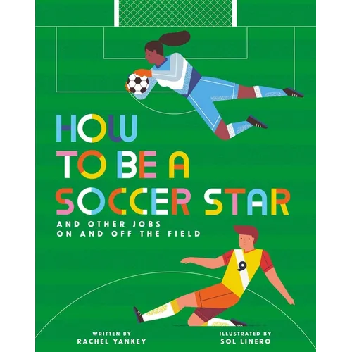 How to Be a Soccer Star and Other Jobs on and Off the Field
