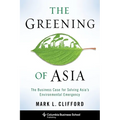 The Greening of Asia: The Business Case for Solving Asia's Environmental Emergency