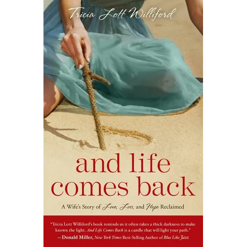 And Life Comes Back: A Wife's Story of Love, Loss, and Hope Reclaimed
