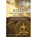 The Bible: The Pali Canon of the Buddha: A Short Commentary on a Comparative Study of the Bible and the Pali Canon of the Buddha: