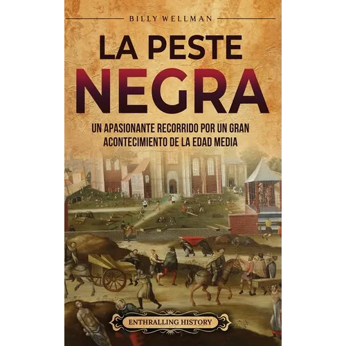La peste negra: Un apasionante recorrido por un gran acontecimiento de la Edad Media