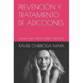 Prevención Y Tratamiento de Adicciones: Manual Para Adictos, Padres Y Terapeutas