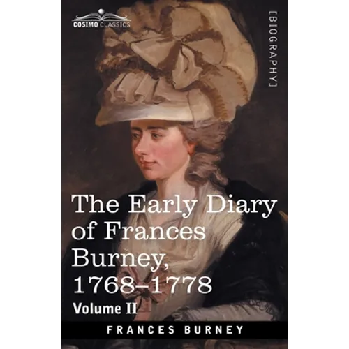 The Early Diary of Frances Burney, 1768-1778, Volume II: With a Selection from Her Correspondence and from the Journals of Her Sisters Susan and Charl