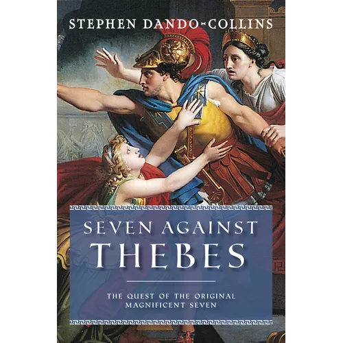 Seven Against Thebes: The Quest of the Original Magnificent Seven