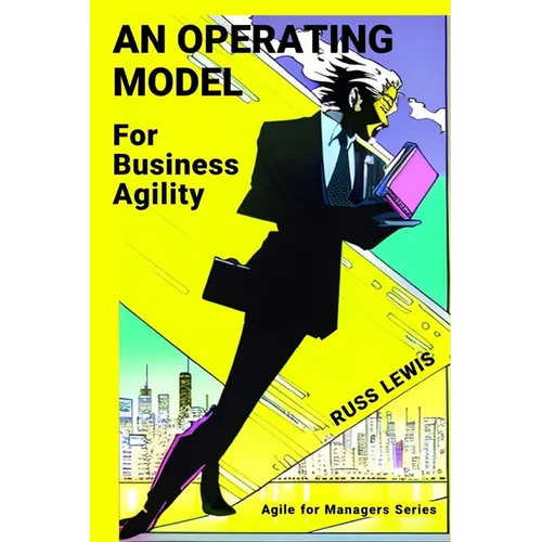 An operating model for business agility: Agile for managers of the digital age