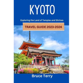 Kyoto Travel Guide 2023-2024: Exploring the Land of Temples and Shrines