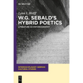 W.G. Sebald's Hybrid Poetics: Literature as Historiography