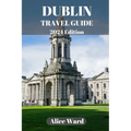 Dublin Travel Guide 2024: A Guide to the City's Hidden Gems and Vibrant Neighbourhoods