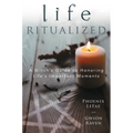 Life Ritualized: A Witch's Guide to Honoring Life's Important Moments