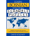 Learn Bosnian with Word Scramble Puzzles Volume 1: Learn Bosnian Language Vocabulary with 110 Challenging Bilingual Word Scramble Puzzles