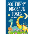 200 Funny Dinosaur Jokes for Kids: Silly, clean, and dinosaur jokes to keep kids laughing for hours!