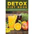 Detox Diet Book: The Detox Diet Guide for Detoxing for Health. Detox Cleanse for Your Optimum Detoxification Health