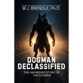 Dogman Declassified: The Unfinished Story of the Dogman