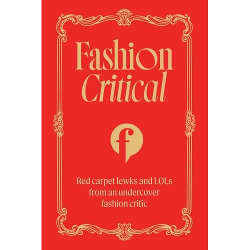 Fashion Critical: Red Carpet Lewks and Lols from an Undercover Fashion Critic
