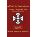A Faith for Generations: A Family Prayer Guide in the Anglican Tradition