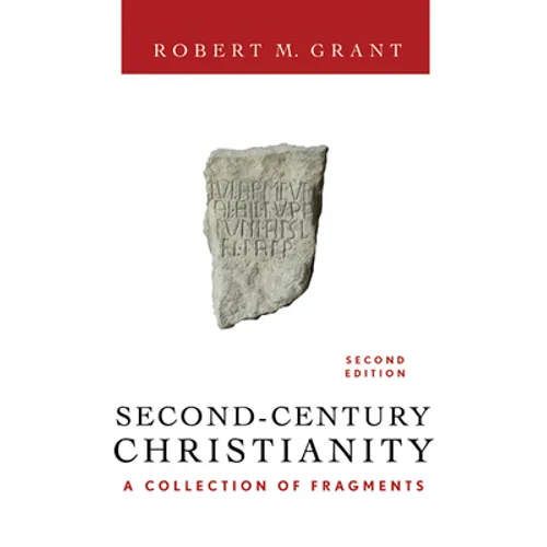 Second-Century Christianity, Revised and Expanded: A Collection of Fragments