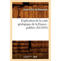 Explication de la Carte Géologique de la France: Publiée (Éd.1841)