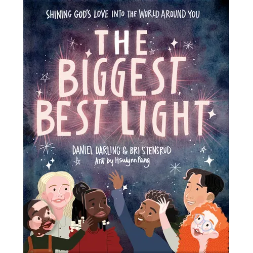 The Biggest, Best Light: Shining God's Love Into the World Around You