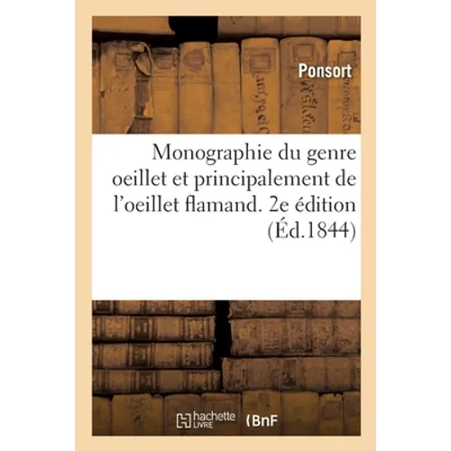 Monographie du genre oeillet et principalement de l'oeillet flamand. 2e édition