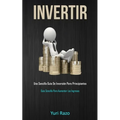 Invertir: Una sencilla guía de inversión para principiantes (Guía sencilla para aumentar los ingresos)