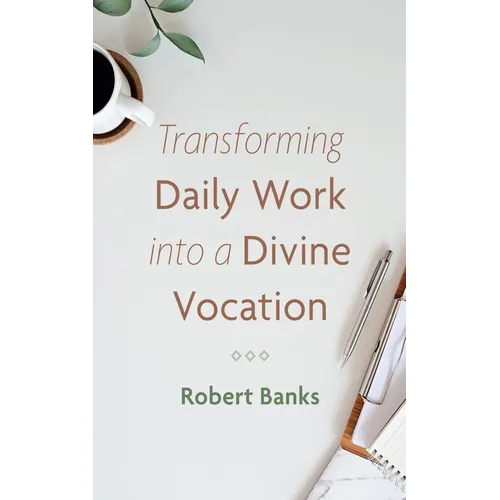 Transforming Daily Work Into a Divine Vocation