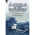 Angels of the Battlefield: a History of the Catholic Sisterhoods During the American Civil War