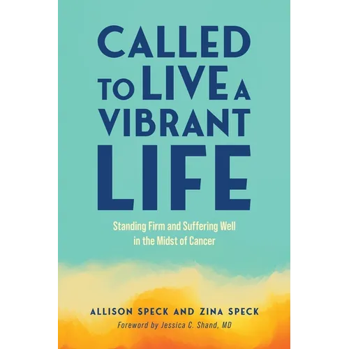 Called to Live a Vibrant Life: Standing Firm and Suffering Well in the Midst of Cancer