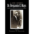 A Long Journey: Dr. Benjamin E. Mays: Speaks on the Struggle for Social Justice in America
